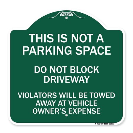 SIGNMISSION This Is Not A Parking Space Do Not Block Driveway Violators Towed Away at Vehicle Own, GW-1818-22812 A-DES-GW-1818-22812